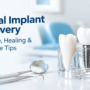 Dental Implant Recovery: Timeline, Aftercare and Tips for Smooth Healing
